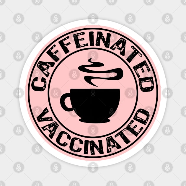 Vaccinated And Caffeinated Funny Gift Magnet by Teesamd